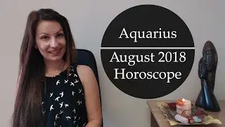Aquarius August 2018 Horoscope with Marina