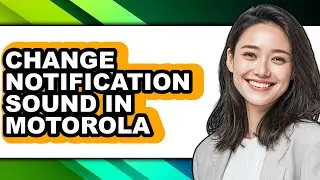 How to Change Notification Sound in Motorola (easy Method)