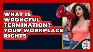 What Is Wrongful Termination? Your Workplace Rights - Guide To Your Rights