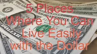 5 Places Where You Can Live Easily with the Dollar
