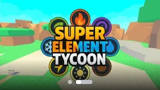 Playing Super Element Tycoon in Roblox (not just playing)