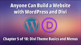 Anyone Can Build a Website with WordPress and Divi &ndash; Chapter 5 of 18: Divi Theme Basics and Menus