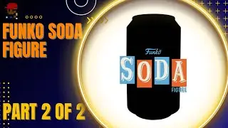 Let's open some more Soda Cans! (Funko Soda Figures) Part 2 of 2