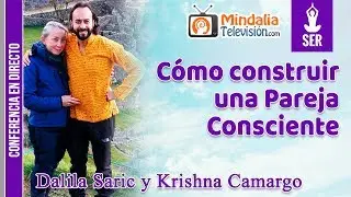 C&oacute;mo construir una Pareja Consciente por Dalila Saric y Krishna Camargo