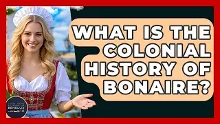 What Is The Colonial History Of Bonaire? - Exploring The Benelux