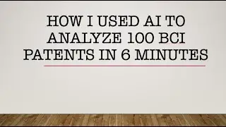 How I Used AI to Analyze 100 Brain-Computer Interface (BCI)Patents in 6 Minutes