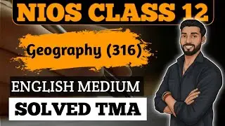 NIOS Class Geography (316) 2025-26 || NIOS 12th Geography English Medium Solved TMA