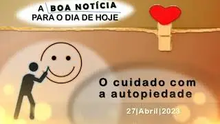 O cuidado com a autopiedade | A BOA NOT&Iacute;CIA PARA O DIA DE HOJE