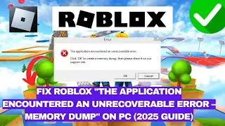 Исправление ошибки Roblox &laquo;Приложение обнаружило неисправимую ошибку &mdash; дамп памяти&raquo; на ПК (руково...