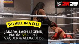 WWE 2K25 – Hell in a Cell Tag 3v3: Jakara, Lash Legend, Naomi vs Perez, Vaquer & Alexa Bliss