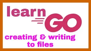 Golang creating files and writing to files