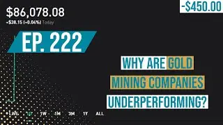 ep. 222 - 30k to $1,000,000 on Robinhood - Why are gold mining companies under performing?