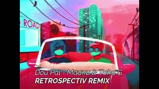Dou Pal - Maanu X Taha G (Retrospectiv Remix)