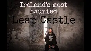 Exploring Ireland's Most Haunted Castle | Leap Castle