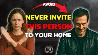 4 Types of People You Should NEVER Invite Into Your Home | Stoicism