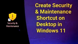 How To Create Security & Maintenance Shortcut on Desktop in Windows 11