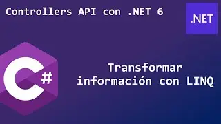 13 - Transformar información con LINQ | Controllers API con .NET 6