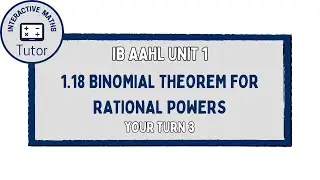IB Maths AAHL Binomial Theorem for Rational Powers - Your Turn 3