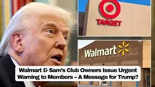Walmart & Sam&rsquo;s Club Owners Issue Urgent Warning to Members &ndash; A Message for Trump?
