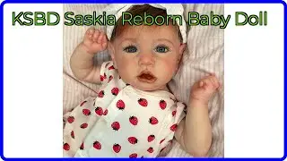 REVIEW (2025): KSBD Saskia Reborn Baby Doll. ESSENTIAL details.