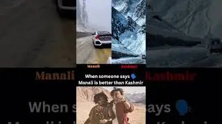 Manali VS Kashmir || When Someone Says Manali Is Better Than Kashmir