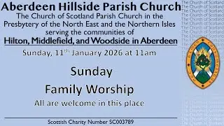 Sunday Morning Family Worship from Aberdeen Hillside Parish Church 11th January  2026 at 11AM