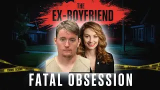 The Ex-Boyfriend Fatal Obsession | Documentary