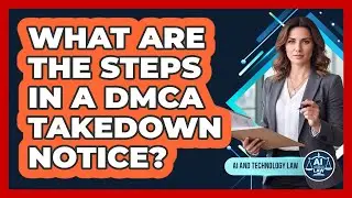 What Are The Steps In A DMCA Takedown Notice?