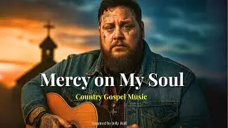 Mercy on My Soul | Country Gospel Music Songs of Faith