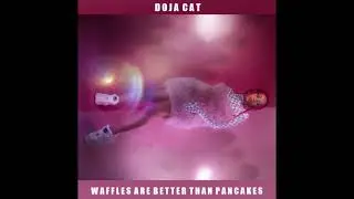 Doja Cat - Waffles Are Better Than Pancakes - Audio