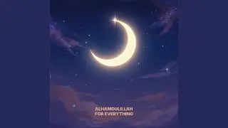 Alhamdulillah for Everything