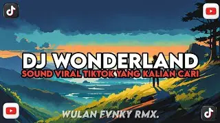 DJ WONDERLAND X MYSTERIOUS GIRL X MASHUP VIRAL TIKTOK YANG KALIAN CARI
