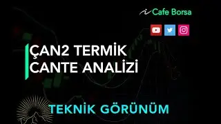 &Ccedil;an 2 Termik - Cante Analizi - Teknik G&ouml;r&uuml;n&uuml;m- G&uuml;ncel &Ccedil;ante Cante Hisse Analiz