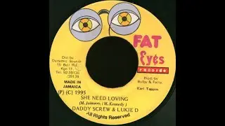 Daddy Screw Feat. Lukie D - She Need Loving (Side Kick Riddim) (1995) {Fat Eyes}