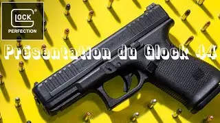 Pr&eacute;sentation du Glock 44