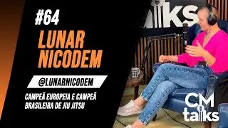 CMTALKS #64 LUNAR NICODEM (ATLETA DE JIU-JITSU)