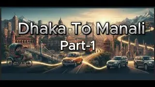 Dhaka To Manali Part - 1