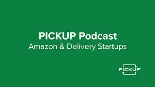 PICKUP Podcast - Amazon Paying Delivery Entrepreneurs