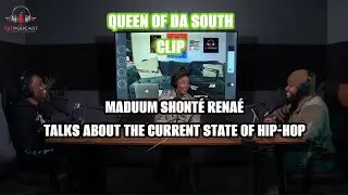 MADuuM ShonT&eacute; Renae talks about the current state of Hip-Hop | Queen Of Da South