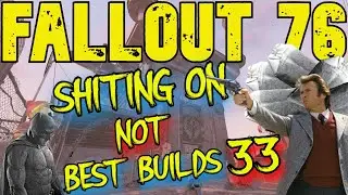 Fallout 76 Best Builds My Ass Part 33