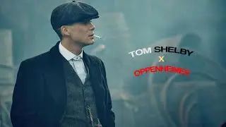 [4k] Oppenheimer X Tom Shelby [EDIT]