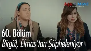 Birgül, Elmas'tan şüpheleniyor - Aşk ve Mavi 60. Bölüm