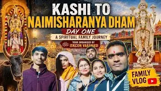 DAY 01 : Kashi Dham to Naimisharanya Dham with iskcon | Hamne bahut maze kiye |#naimisharanya #tour