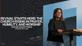 Revival Starts Here: The Church Rising in Prayer, Humility, and Worship || Pastor Char Pittman