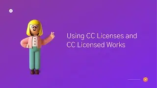 Creative Commons: How to apply CC licenses and use CC licensed works