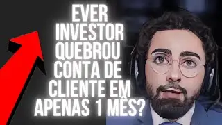 EVER INVESTOR QUEBROU CONTA DE CLIENTE DO FUNDO MAM EM APENAS 1 M&Ecirc;S!