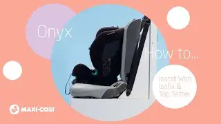 Maxi-Cosi Onyx | How to install in car with isofix and top tether