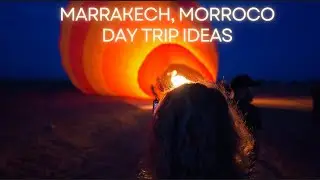MARRAKECH MORROCO | TOP DAY TRIP IDEAS