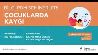 Çocuklarda Kaygı | BİLGİ PDM Seminerleri