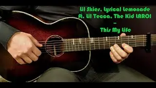 How to play LIL SKIES, LYRICAL LEMONADE ft. LIL TECCA,THE KID LAROI - THIS MY LIFE Guitar Tutorial